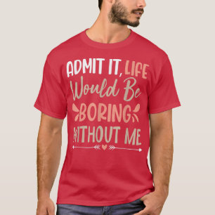 Camiseta Decir sarcásticamente Admitir Que La Vida Sería Ab