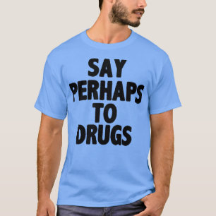 Camiseta Decir tal vez a las drogas