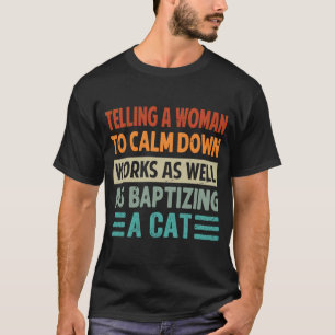 Camiseta Decirle a una mujer que se calme funciona igual