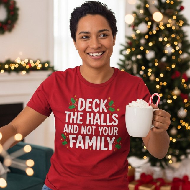 Camiseta Deck The Halls And Not Your Family Funny Christmas (Subido por el creador)