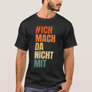 Camiseta Declaración de Ich mach da nicht mit Politik [La a