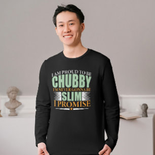 Camiseta Declaración Orgullosa y Chubby Tee