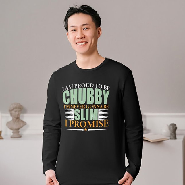 Camiseta Declaración Orgullosa y Chubby Tee (Subido por el creador)