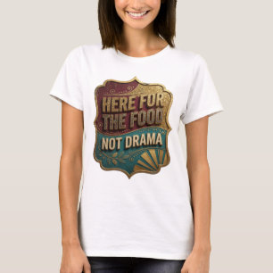 Camiseta Declaración Oro AQUÍ POR LA COMIDA NO DRAMA