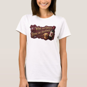 Camiseta Declaración Oro EL VINO Y LOS PERROS ME TRAEN FELI