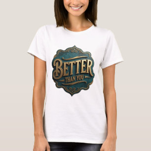 Camiseta Declaración Oro MEJOR QUE TU Diseño Audaz