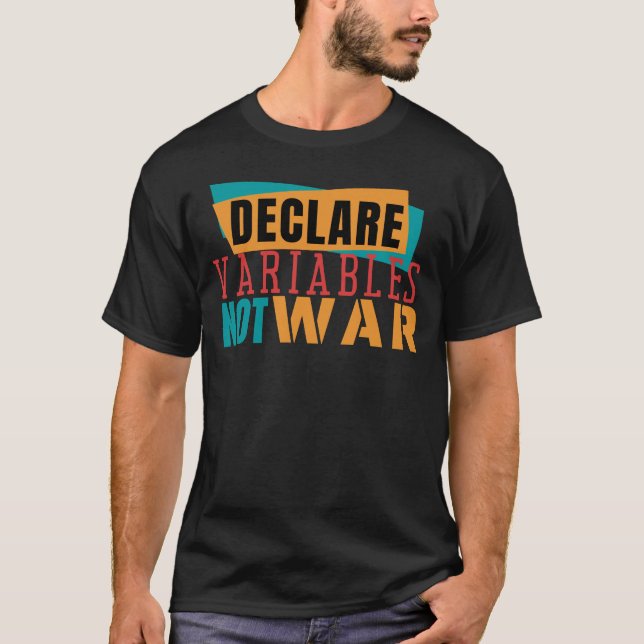 Camiseta DECLARAR VARIABLES NO GUERRAS- Chiste de Programac (Anverso)