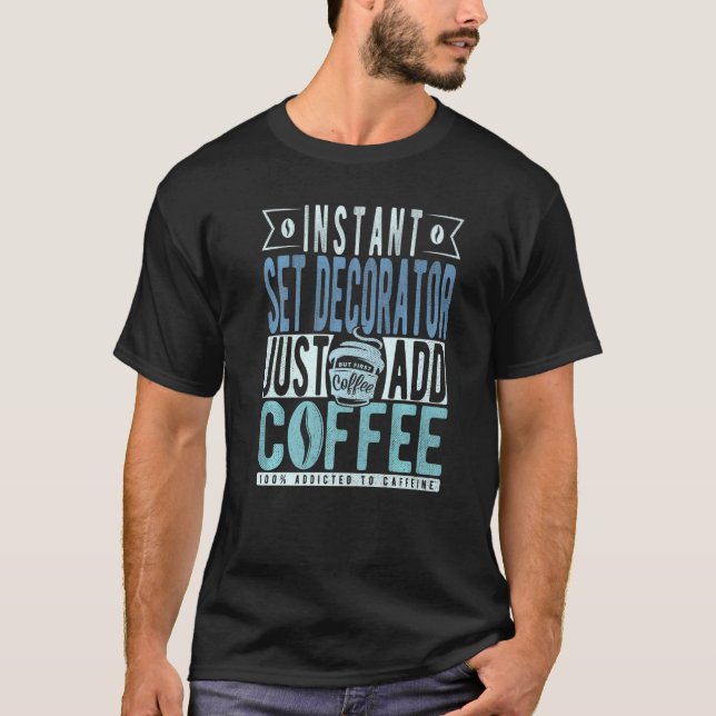 Camiseta Decorador de conjuntos instantáneos sólo agrega ca (Anverso)