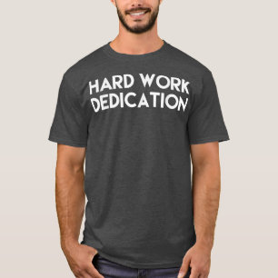 Camiseta Dedicación de trabajo duro para hombres y mujeres
