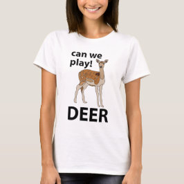Camiseta Deer Can We Play Cute Deer