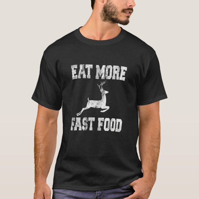 Camiseta Deer Hunting Eat More Fast Food   For Hunters (Anverso)