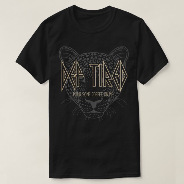 Camiseta Def Cansado Lanza Un Poco De Café En Mi Leopard Gu (Diseño del anverso)