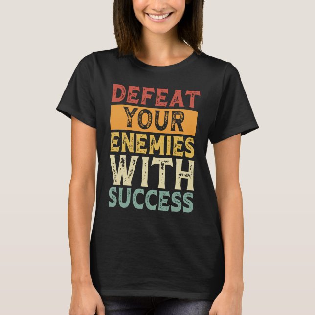 CAMISETA DEFEAT YOUR ENEMIES WITH SUCCESS MOTIVATION (Anverso)