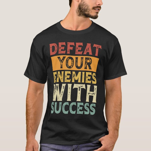 CAMISETA DEFEAT YOUR ENEMIES WITH SUCCESS MOTIVATION (Anverso)