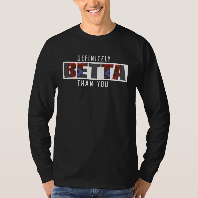 Camiseta Definitely Betta Than You A Siamese Fighting Fish  (Anverso)