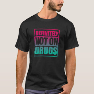 Camiseta Definitivamente No En Drogas Techno Funny EDM Musi