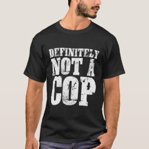 Camiseta Definitivamente No Es Un Oficial Policial Infiltra