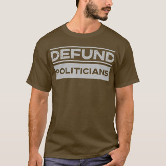Camiseta Defund Politicians 2022 Funny Political Tax Anti G