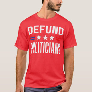 Camiseta Defund Politicians 2022 Funny Political Tax Anti G