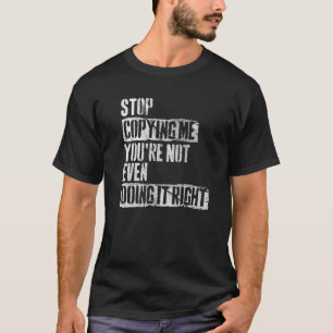 Camiseta Deja de copiarme, ni siquiera lo estás haciendo bi