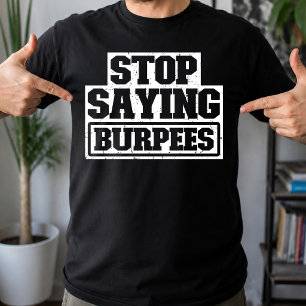 Camiseta Deja de decir Burpees Equipo de entrenamiento Dete