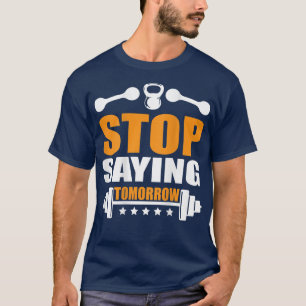 Camiseta Deja de decir que mañana el tren de retroimpresión