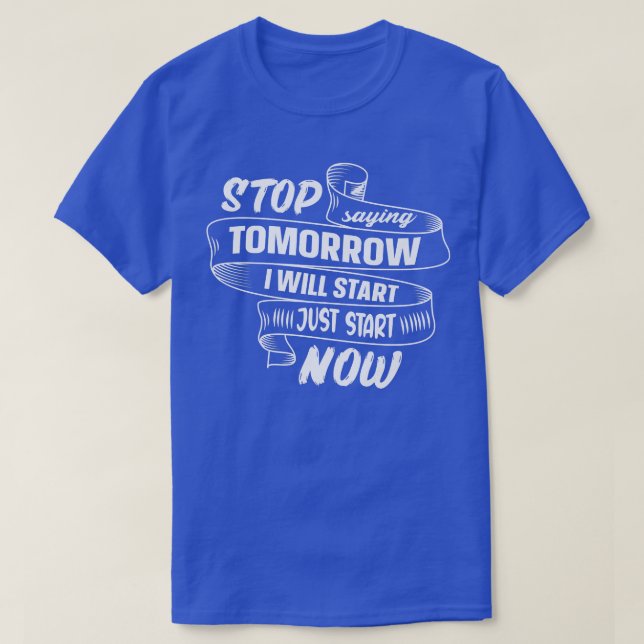 Camiseta Deja De Decir Que Mañana Empieza Ahora Cita Motiva (Diseño del anverso)