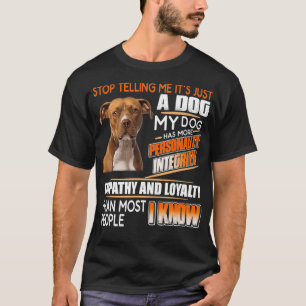 Camiseta Deja de decirme que es solo un perro que mi perro 