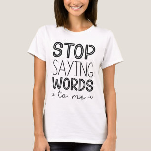 Camiseta Deja De Diciéndome Palabras A Mí