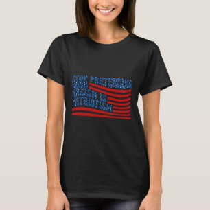 Camiseta Deja de fingir que tu racismo es patriotismo Anti-