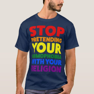 Camiseta deja de fingir tu mes de orgullo de homofobia 
