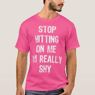Camiseta deja de golpearme, soy muy tímido.