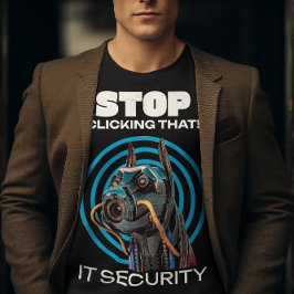 Camiseta Deja de hacer clic en eso Humor de seguridad infor