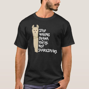 Camiseta Deja de hacer drama Llama (¡no eres Shakespeare!)