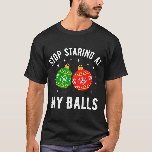 Camiseta Deja De Mirar A Mis Bolas Navidades Divertidos Y S (Anverso)