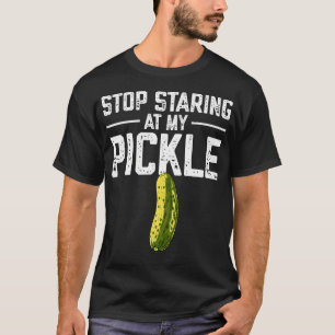 Camiseta Deja de Mirar Fijamente Mi Pepino en Vinagre Humor