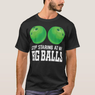 Camiseta Deja De Mirar Mi Boliche Funny De Big Balls Bowler