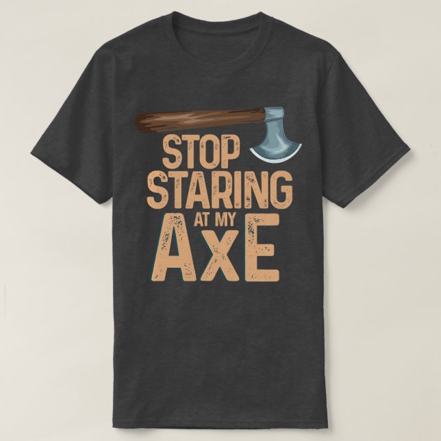 Camiseta Deja de mirar mi hacha Funny Ax Throwing (Diseño del anverso)