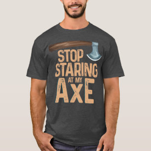 Camiseta Deja de mirar mi hacha Funny Ax Throwing