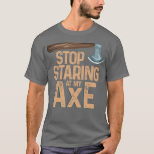 Camiseta Deja de mirar mi hacha Funny Ax Throwing