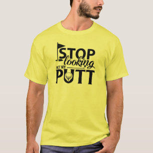 Camiseta ¡Deja De Mirar Mi Putt!