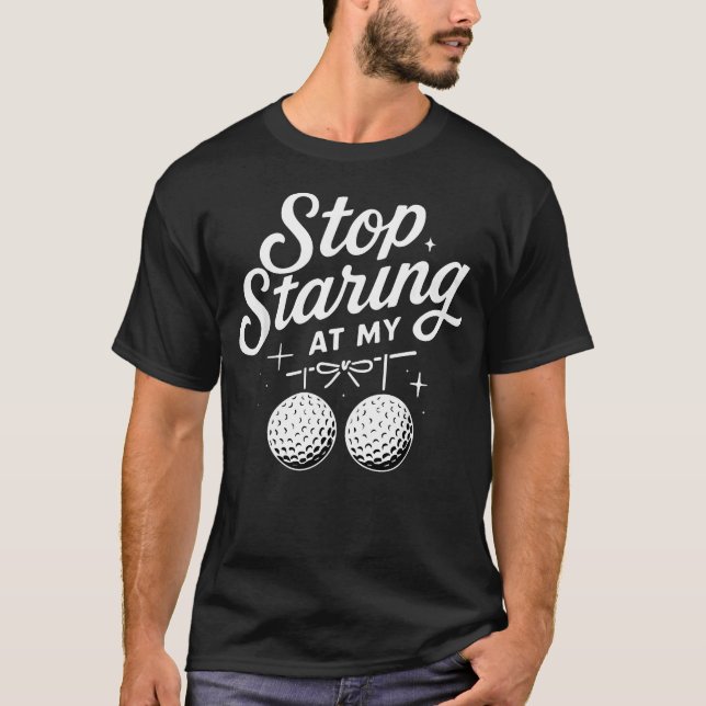 Camiseta Deja de Mirar Mis Bolas de Golf Divertido (Anverso)