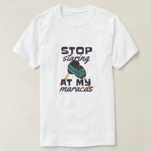 Camiseta Deja de mirar mis maracas 