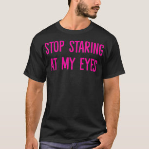Camiseta Deja de mirar mis ojos
