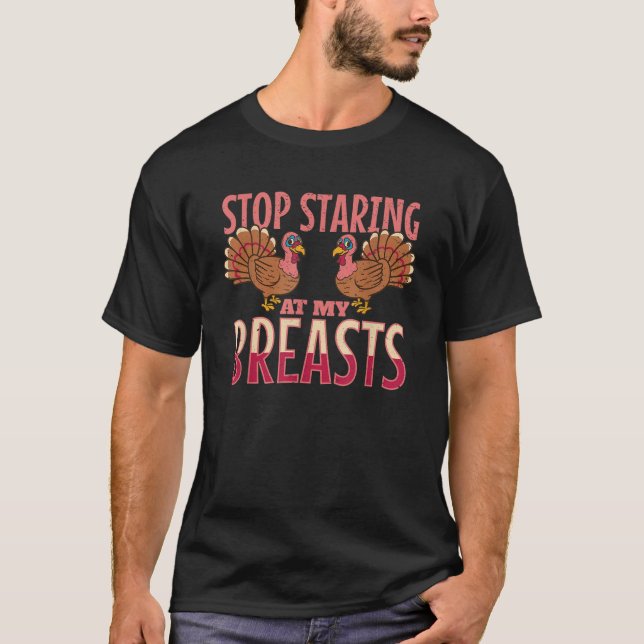 Camiseta deja de mirar mis pechos pavo pollo Thanksgi (Anverso)