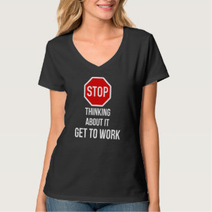 Camiseta Deja de Pensarlo Ponte a Trabajar Señal de Stop