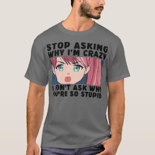 Camiseta Deja de preguntar por qué estoy loca chica japones