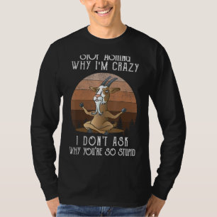Camiseta Deja De Preguntar Por Qué Soy Una Loca Cabra Vinta