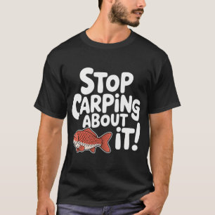 Camiseta ¡Deja de Quejarte! Chiste Divertido de Carpa