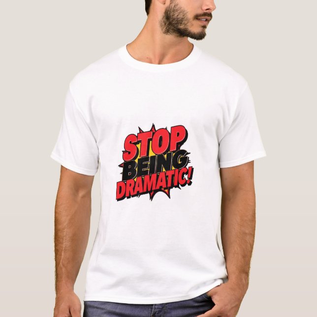 Camiseta ¡Deja de Ser Dramático! (Anverso)